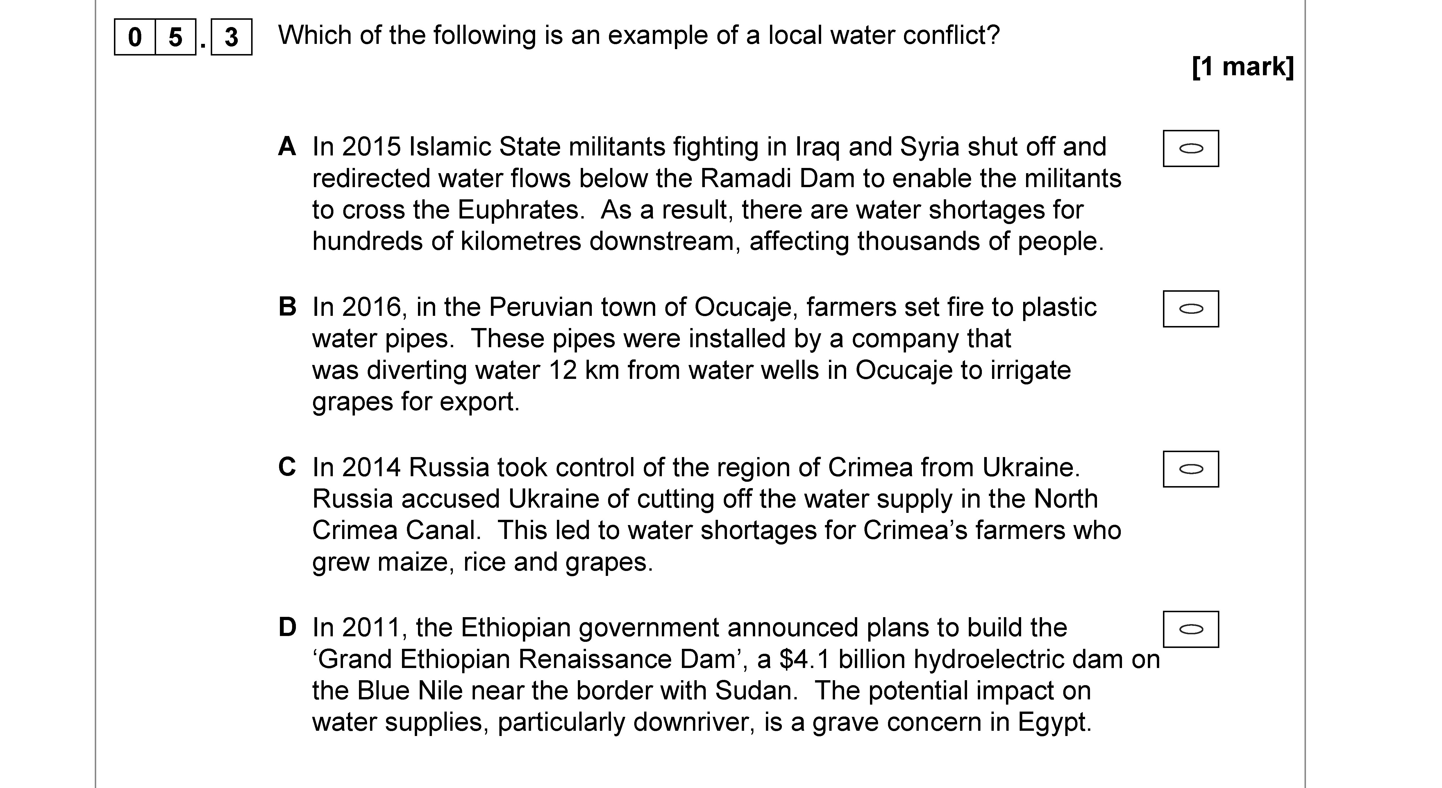 Which-of-the-following-is-an-example-of-a-local-water-conflict?--A-In-2015-Islamic-State-militants-fighting-in-Iraq-and-Syria-shut-off-and-redirected-water-flows-below-the-Ramadi-Dam-to-enable-the-militants-to-cross-the-Euphrates-AQA-A-Level Geography-Question 5-2018-Paper 2.png